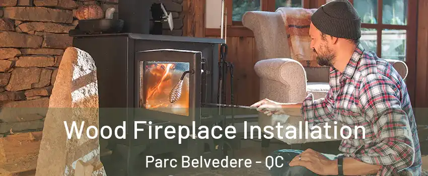  Wood Fireplace Installation Parc Belvedere - QC