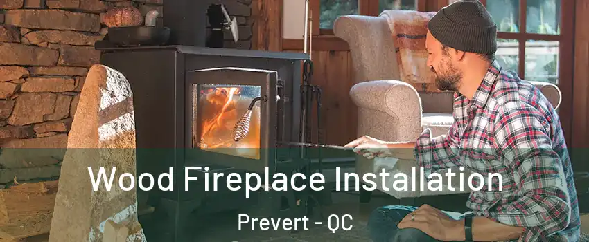  Wood Fireplace Installation Prevert - QC