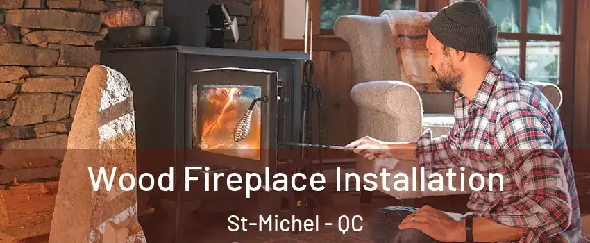  Wood Fireplace Installation St-Michel - QC