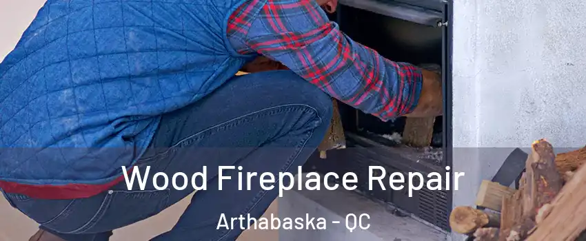  Wood Fireplace Repair Arthabaska - QC