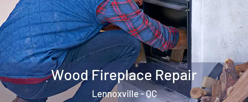  Wood Fireplace Repair Lennoxville - QC