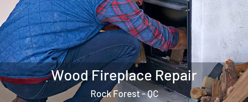  Wood Fireplace Repair Rock Forest - QC