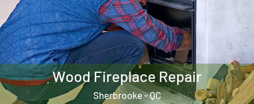  Wood Fireplace Repair Sherbrooke - QC
