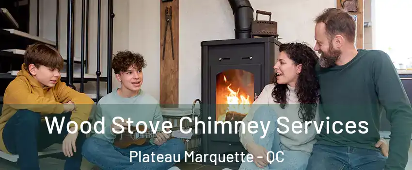  Wood Stove Chimney Services Plateau Marquette - QC