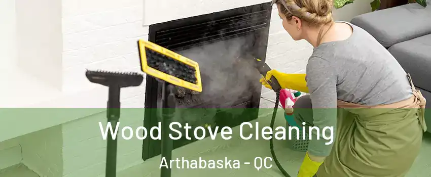  Wood Stove Cleaning Arthabaska - QC