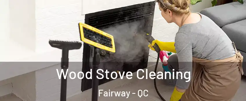  Wood Stove Cleaning Fairway - QC