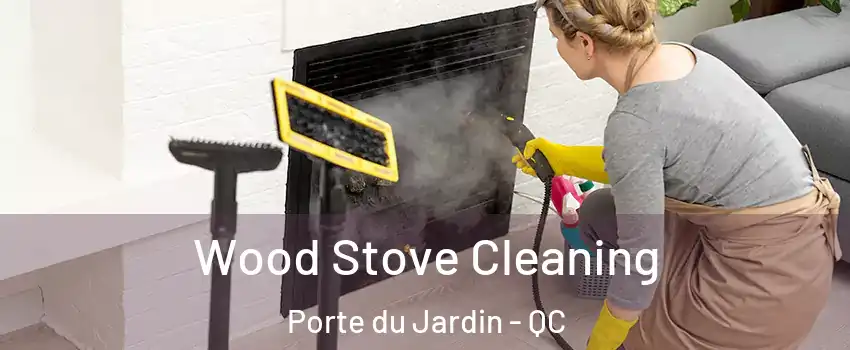  Wood Stove Cleaning Porte du Jardin - QC
