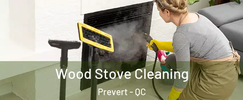  Wood Stove Cleaning Prevert - QC