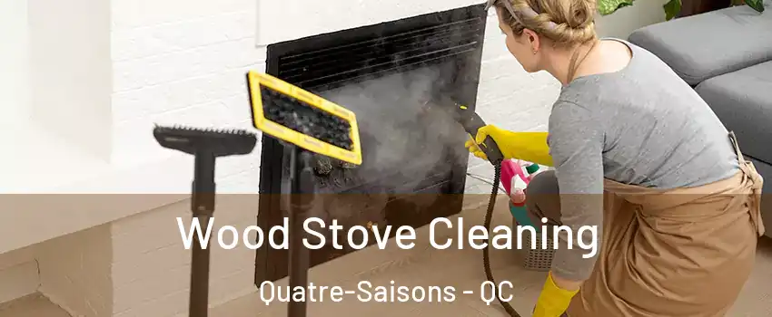  Wood Stove Cleaning Quatre-Saisons - QC