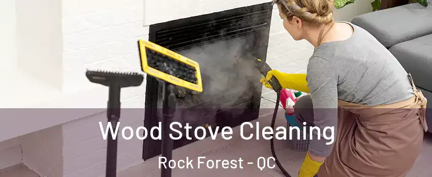  Wood Stove Cleaning Rock Forest - QC