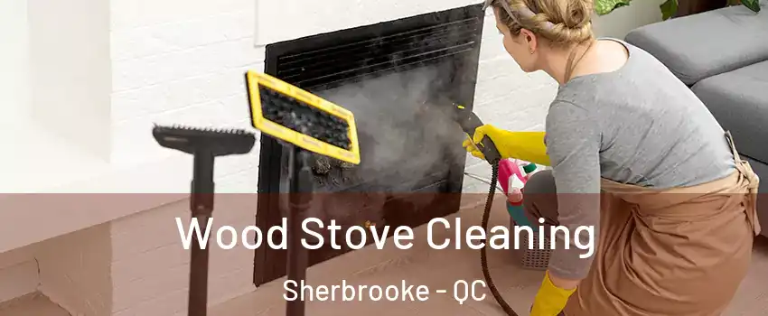  Wood Stove Cleaning Sherbrooke - QC