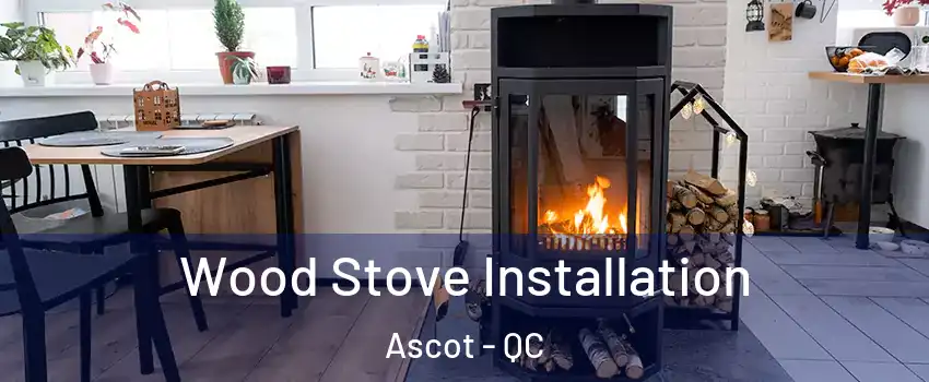  Wood Stove Installation Ascot - QC