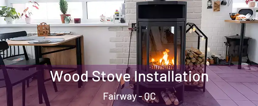  Wood Stove Installation Fairway - QC