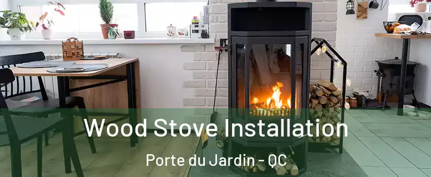  Wood Stove Installation Porte du Jardin - QC