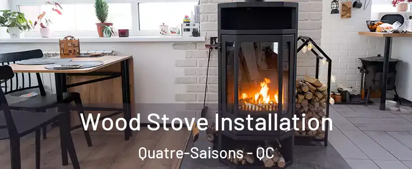  Wood Stove Installation Quatre-Saisons - QC