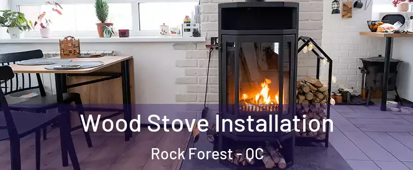  Wood Stove Installation Rock Forest - QC