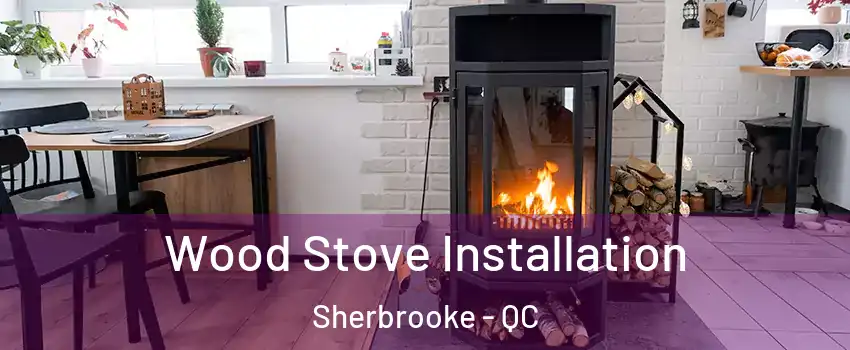  Wood Stove Installation Sherbrooke - QC
