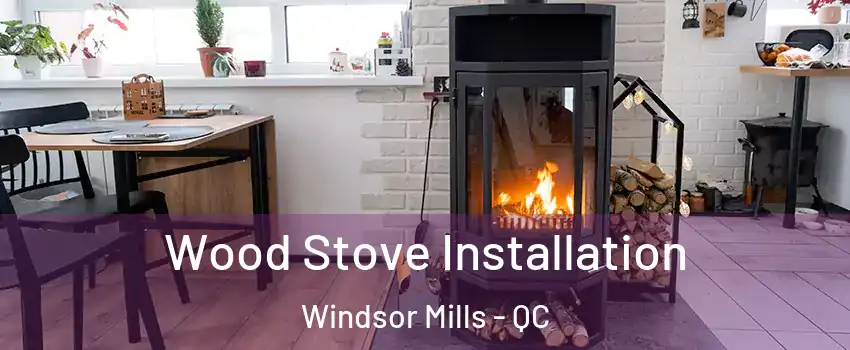  Wood Stove Installation Windsor Mills - QC
