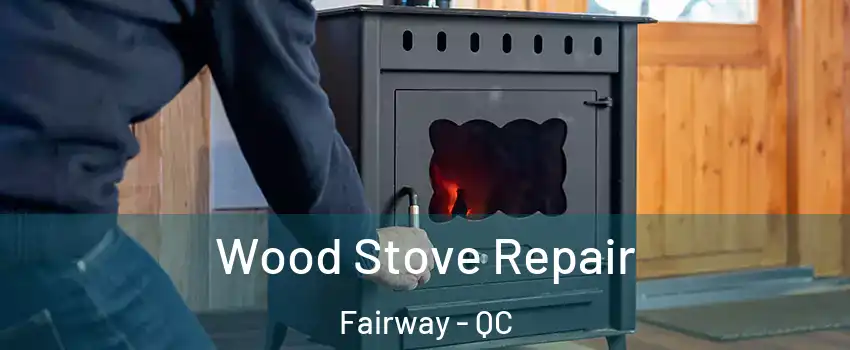  Wood Stove Repair Fairway - QC