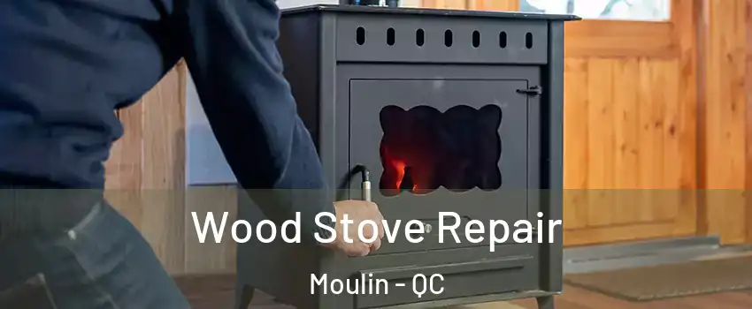  Wood Stove Repair Moulin - QC