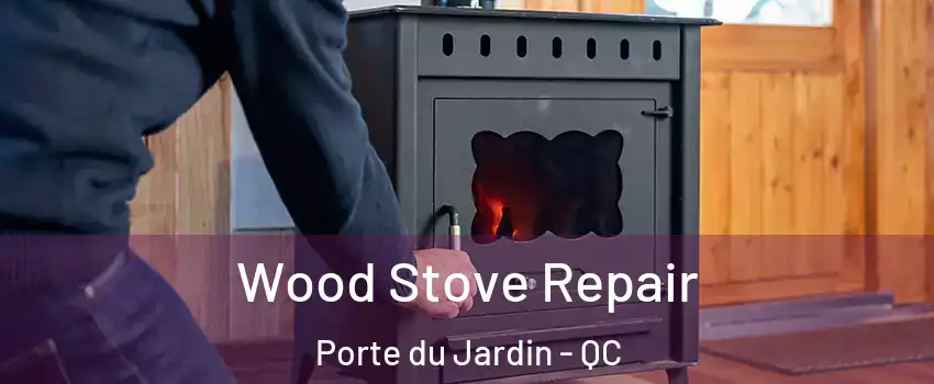  Wood Stove Repair Porte du Jardin - QC