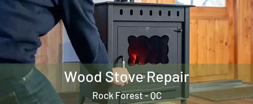  Wood Stove Repair Rock Forest - QC