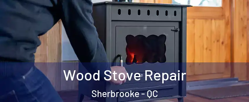  Wood Stove Repair Sherbrooke - QC