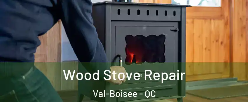  Wood Stove Repair Val-Boisee - QC