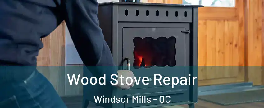  Wood Stove Repair Windsor Mills - QC